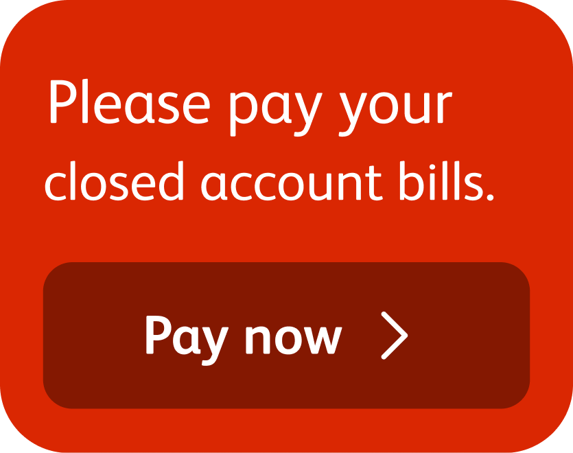 An alert reading: Please pay your closed account bills, with a Pay now button.